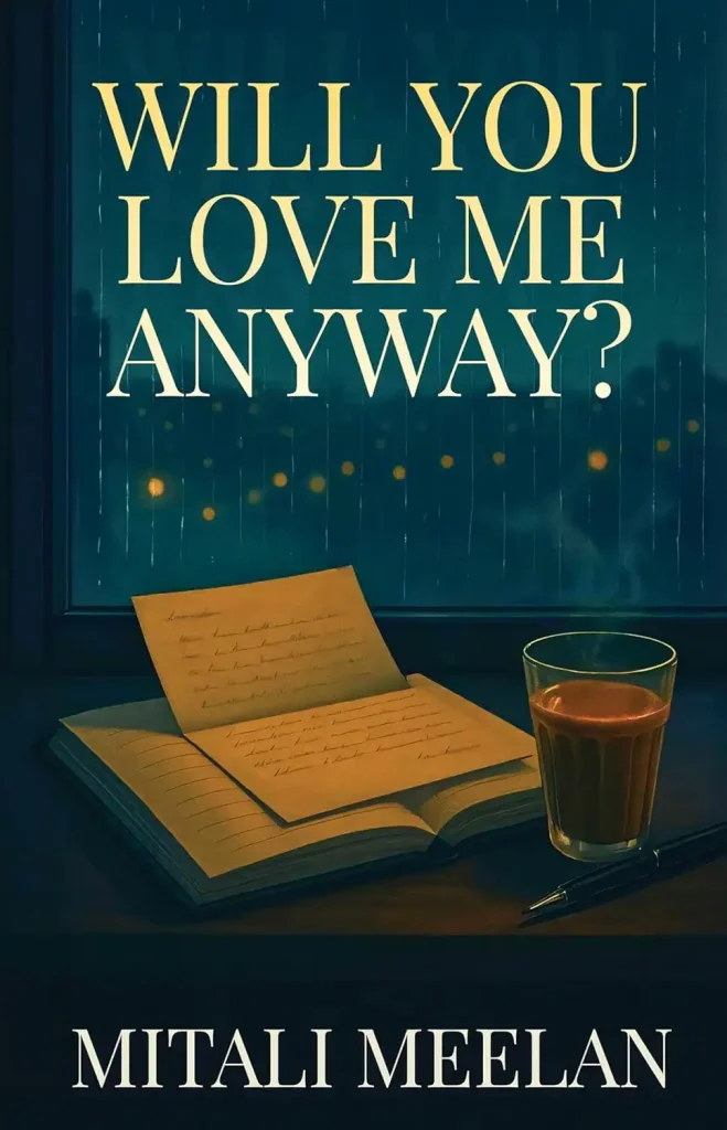 Will You Love Me Anyway? by Mitali Meelan
