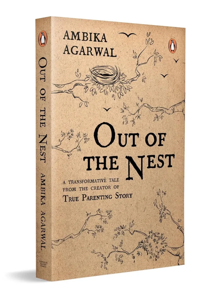 Out of the Nest: A Modern Parenting Guide to Love, Growth and Raising Children with Awareness by Ambika Agarwal
