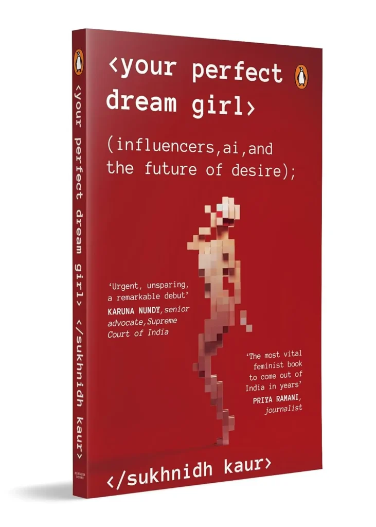 Your Perfect Dream Girl: Influencers, AI, and the Future of Desire by Sukhnidh Kaur