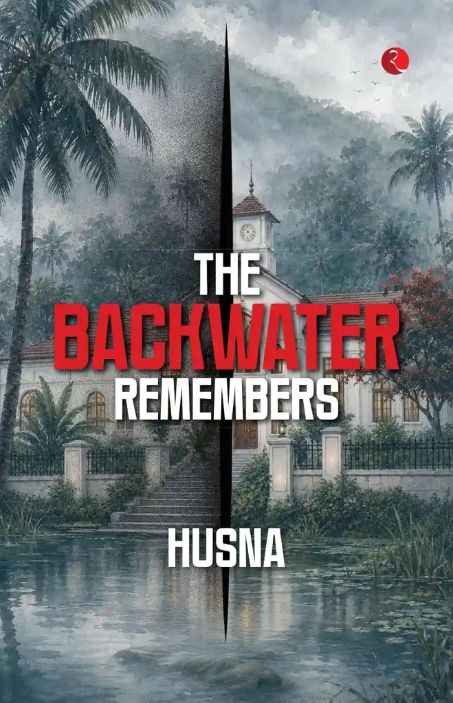 The Backwater Remembers by Husna